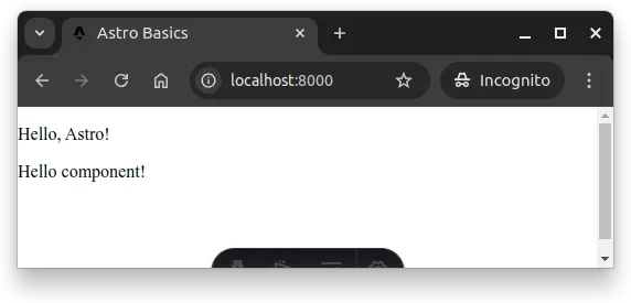 Fig. 3 -- The server at http://localhost:8000 now responds with both the text in the index.astro and the content in Hello.astro, i.e. "Hello component!".