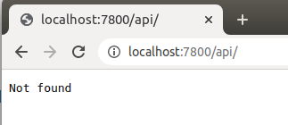 Figure 3 -- A request to the address http://localhost:7800/api/ returns Not found. Figure 3 -- A request to the address http://localhost:7800/api/ returns Not found.